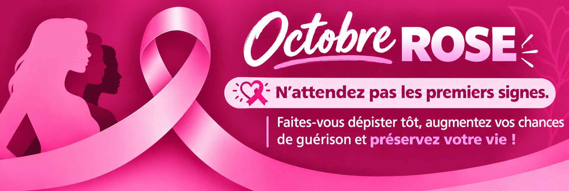 Octobre Rose - N'attendez pas les premiers signes. Faites-vous dépister tôt, augmentez vos chances de guérison et préservez votre vie !
